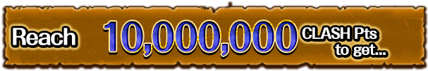 Reach 10,000,000 CLASH Pts to get...