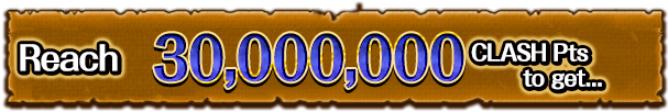 Reach 30,000,000 CLASH Pts to get...
