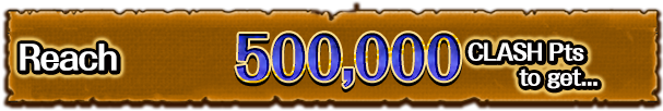 Reach 500,000 CLASH Pts to get...