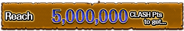 Reach 5,000,000 CLASH Pts to get...